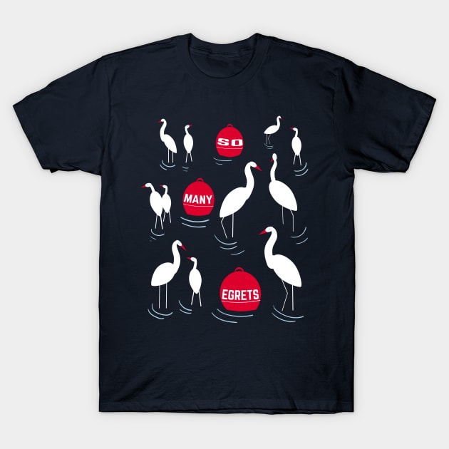 So Many Egrets In Life Funny Pun Bird Watcher Design T-Shirt by YourGoods